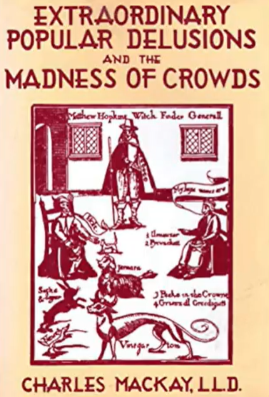 Extraordinary Popular Delusions And The Madness Of Crowds