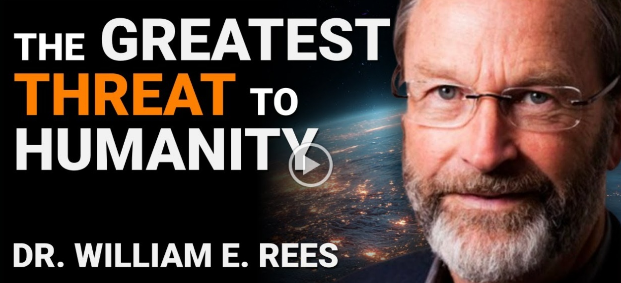 Dr. William E. Rees - The Greatest Threat To Humanity